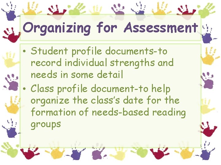 Organizing for Assessment • Student profile documents-to record individual strengths and needs in some