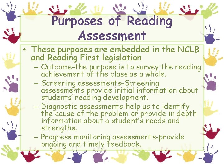 Purposes of Reading Assessment • These purposes are embedded in the NCLB and Reading