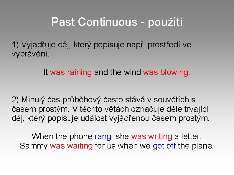 Past Continuous - použití 1) Vyjadřuje děj, který popisuje např. prostředí ve vyprávění. It