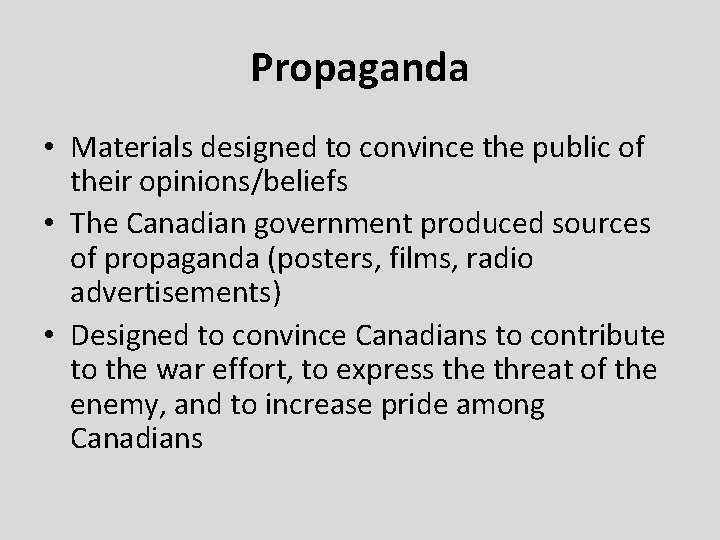 Propaganda • Materials designed to convince the public of their opinions/beliefs • The Canadian Propaganda • Materials designed to convince the public of their opinions/beliefs • The Canadian