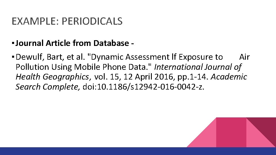 EXAMPLE: PERIODICALS ▪ Journal Article from Database ▪ Dewulf, Bart, et al. "Dynamic Assessment