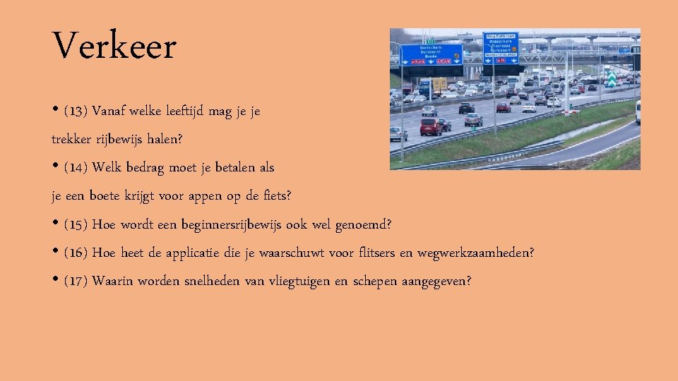 Verkeer • (13) Vanaf welke leeftijd mag je je trekker rijbewijs halen? • (14)