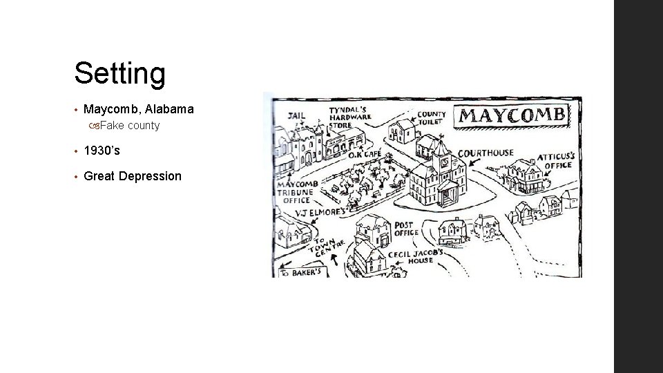 Setting • Maycomb, Alabama Fake county • 1930’s • Great Depression 