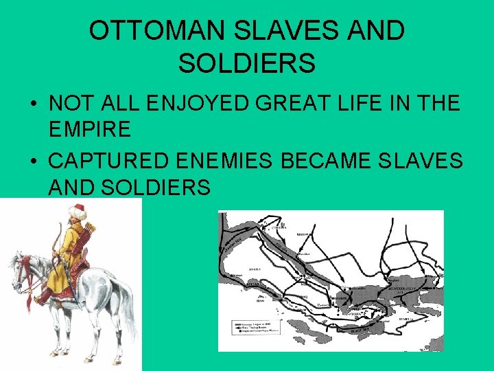 OTTOMAN SLAVES AND SOLDIERS • NOT ALL ENJOYED GREAT LIFE IN THE EMPIRE • OTTOMAN SLAVES AND SOLDIERS • NOT ALL ENJOYED GREAT LIFE IN THE EMPIRE •
