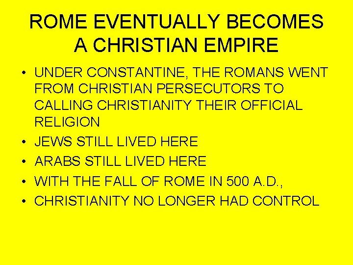 ROME EVENTUALLY BECOMES A CHRISTIAN EMPIRE • UNDER CONSTANTINE, THE ROMANS WENT FROM CHRISTIAN ROME EVENTUALLY BECOMES A CHRISTIAN EMPIRE • UNDER CONSTANTINE, THE ROMANS WENT FROM CHRISTIAN