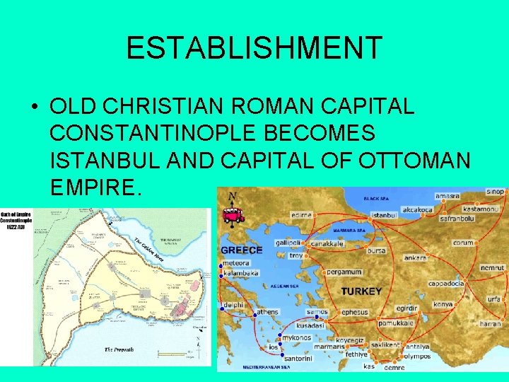ESTABLISHMENT • OLD CHRISTIAN ROMAN CAPITAL CONSTANTINOPLE BECOMES ISTANBUL AND CAPITAL OF OTTOMAN EMPIRE. ESTABLISHMENT • OLD CHRISTIAN ROMAN CAPITAL CONSTANTINOPLE BECOMES ISTANBUL AND CAPITAL OF OTTOMAN EMPIRE.