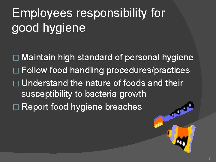 Employees responsibility for good hygiene � Maintain high standard of personal hygiene � Follow