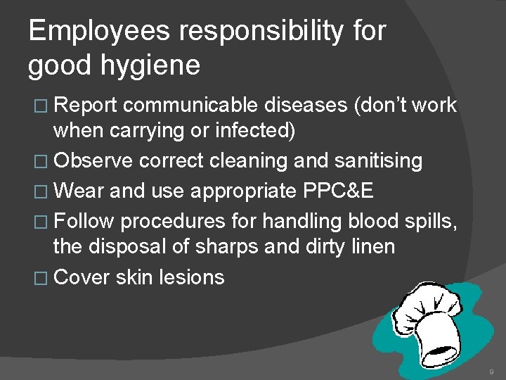 Employees responsibility for good hygiene � Report communicable diseases (don’t work when carrying or