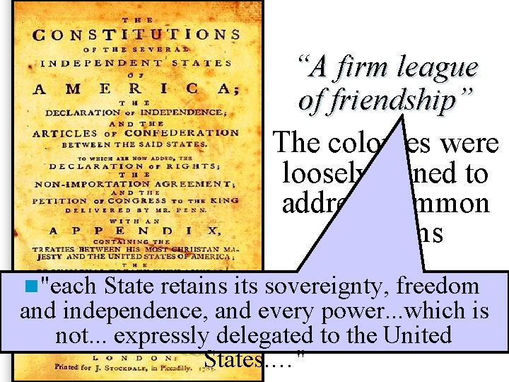 “A firm league of friendship” The colonies were loosely joined to address common problems