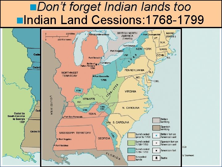 n. Don’t forget Indian lands too n. Indian Land Cessions: 1768 -1799 Western Land