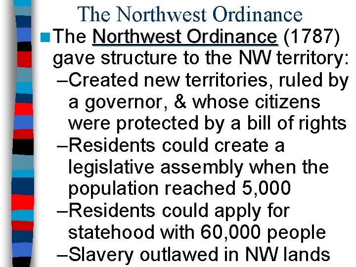 The Northwest Ordinance n The Northwest Ordinance (1787) gave structure to the NW territory: