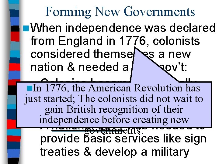 Forming New Governments n When independence was declared from England in 1776, colonists considered