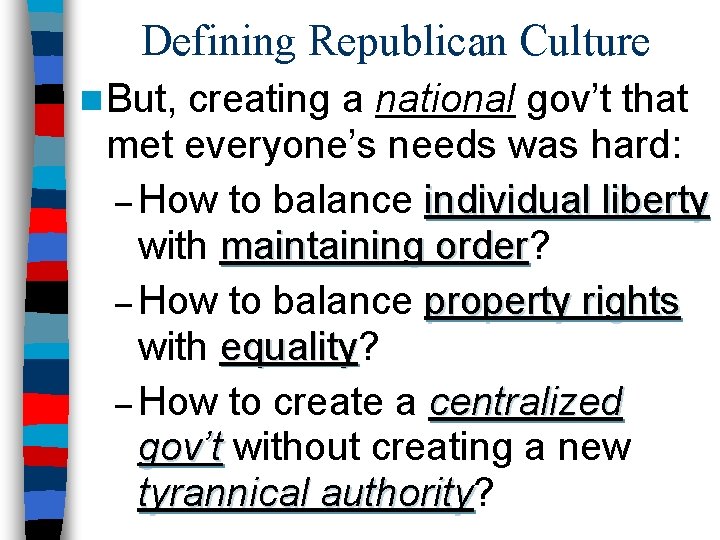 Defining Republican Culture n But, creating a national gov’t that met everyone’s needs was