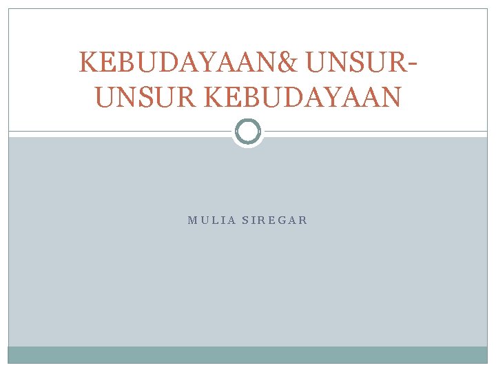 KEBUDAYAAN& UNSUR KEBUDAYAAN MULIA SIREGAR 