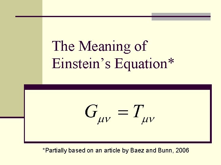 The Meaning of Einstein’s Equation* *Partially based on an article by Baez and Bunn,
