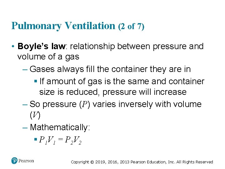 Pulmonary Ventilation (2 of 7) • Boyle’s law: relationship between pressure and volume of