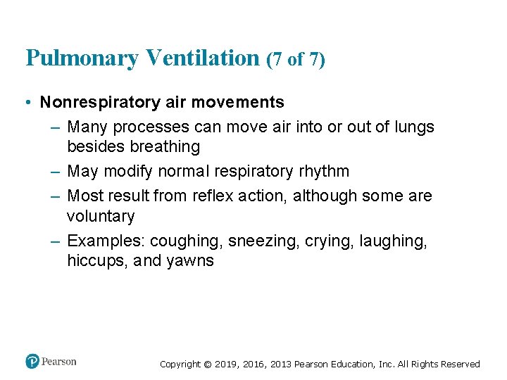 Pulmonary Ventilation (7 of 7) • Nonrespiratory air movements – Many processes can move