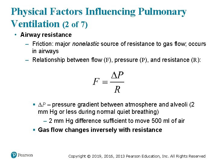 Physical Factors Influencing Pulmonary Ventilation (2 of 7) • Airway resistance – Friction: major