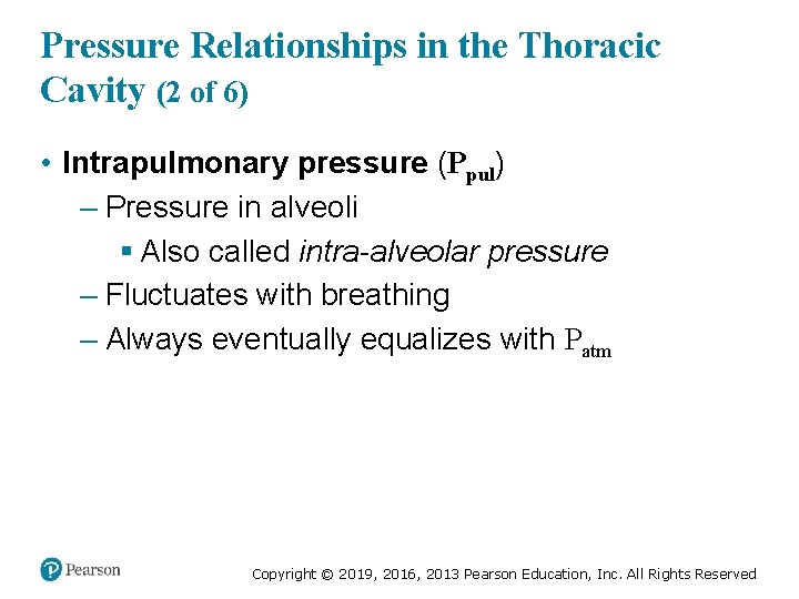 Pressure Relationships in the Thoracic Cavity (2 of 6) • Intrapulmonary pressure (Ppul) –