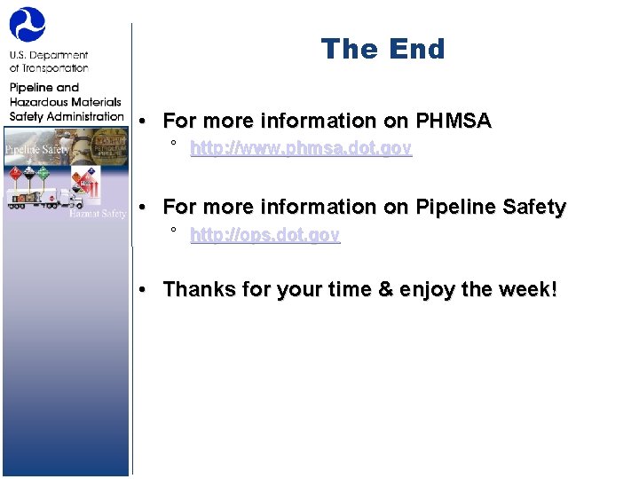 The End • For more information on PHMSA ° http: //www. phmsa. dot. gov
