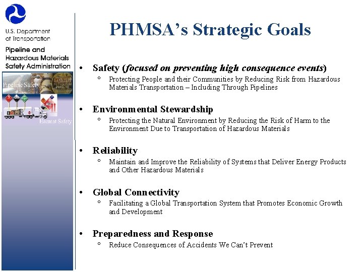 PHMSA’s Strategic Goals • Safety (focused on preventing high consequence events) ° Protecting People