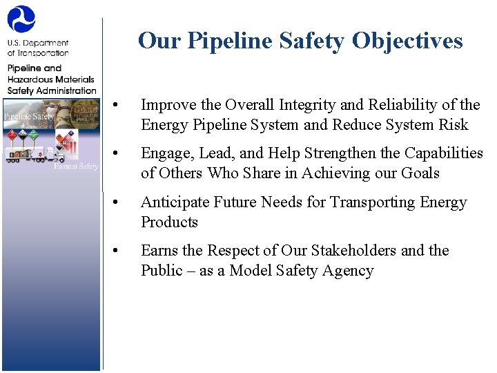 Our Pipeline Safety Objectives • Improve the Overall Integrity and Reliability of the Energy