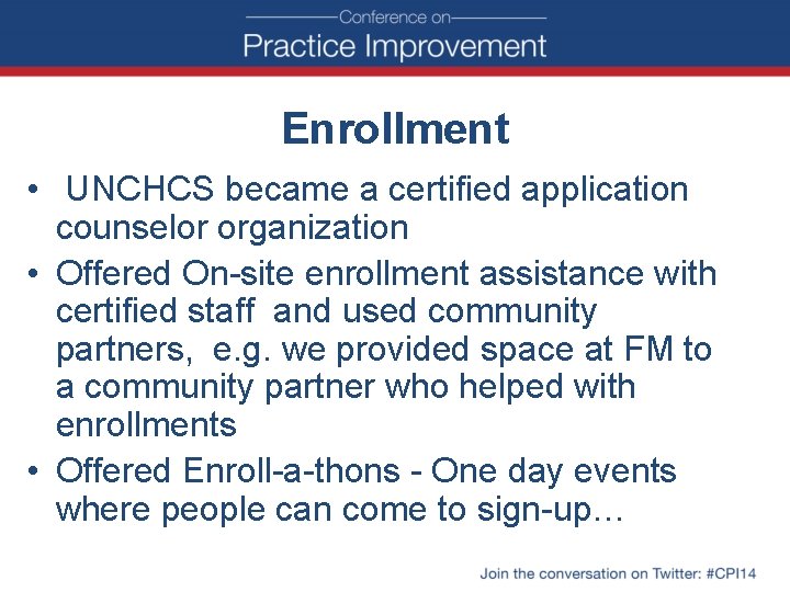 Enrollment • UNCHCS became a certified application counselor organization • Offered On-site enrollment assistance