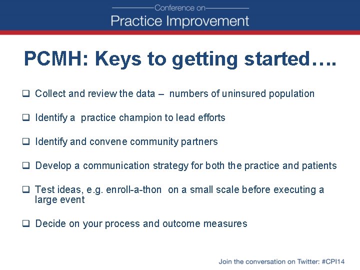 PCMH: Keys to getting started…. q Collect and review the data – numbers of