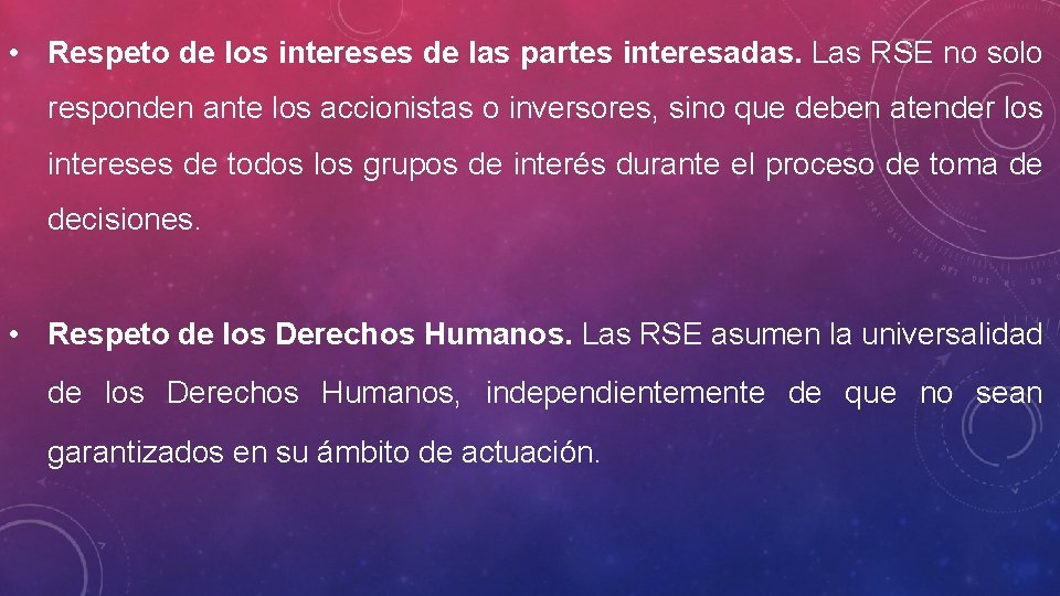  • Respeto de los intereses de las partes interesadas. Las RSE no solo