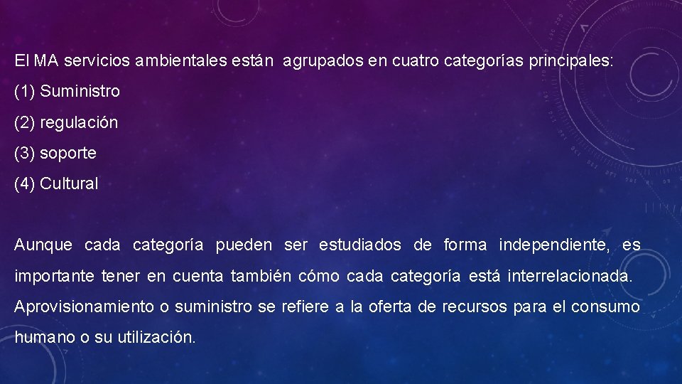 El MA servicios ambientales están agrupados en cuatro categorías principales: (1) Suministro (2) regulación