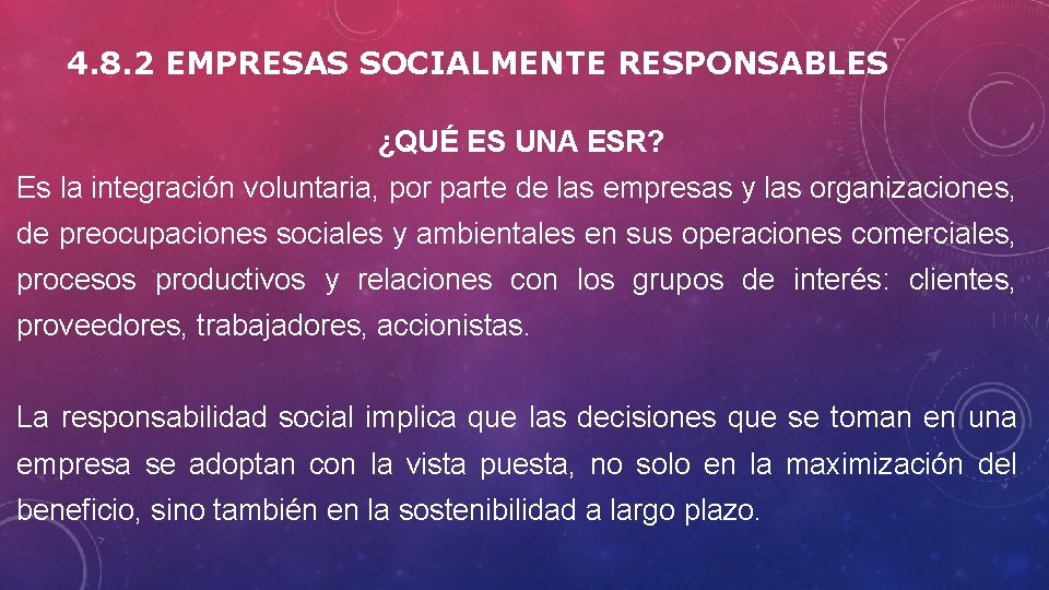 4. 8. 2 EMPRESAS SOCIALMENTE RESPONSABLES ¿QUÉ ES UNA ESR? Es la integración voluntaria,