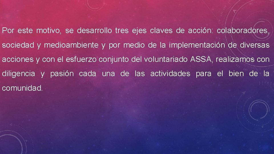 Por este motivo, se desarrollo tres ejes claves de acción: colaboradores, sociedad y medioambiente