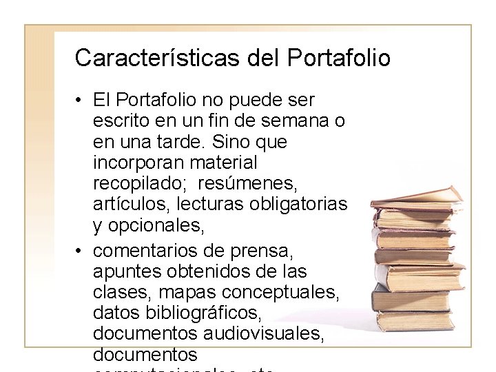 Características del Portafolio • El Portafolio no puede ser escrito en un fin de