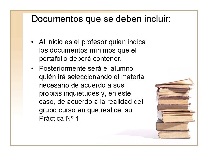 Documentos que se deben incluir: • Al inicio es el profesor quien indica los