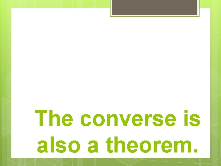 The converse is also a theorem. The converse is also a theorem.