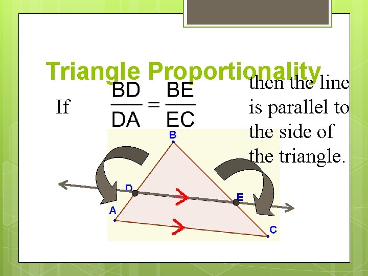 Triangle Proportionality then the line If is parallel to the side of the triangle. Triangle Proportionality then the line If is parallel to the side of the triangle.
