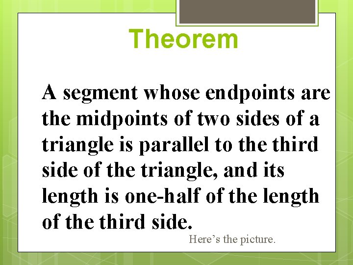 Theorem A segment whose endpoints are the midpoints of two sides of a triangle