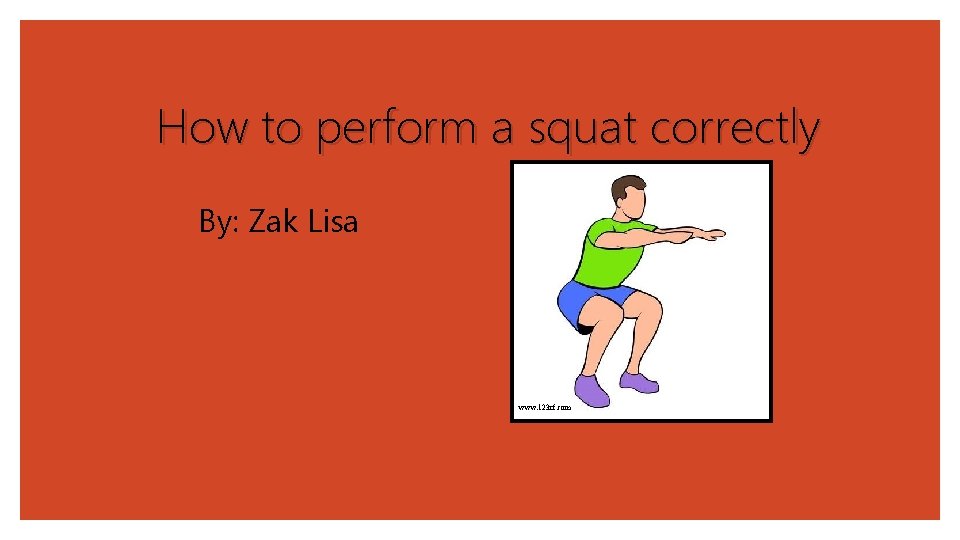 How to perform a squat correctly By: Zak Lisa www. 123 rf. com 
