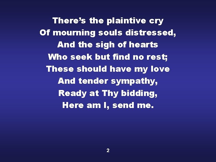 There’s the plaintive cry Of mourning souls distressed, And the sigh of hearts Who