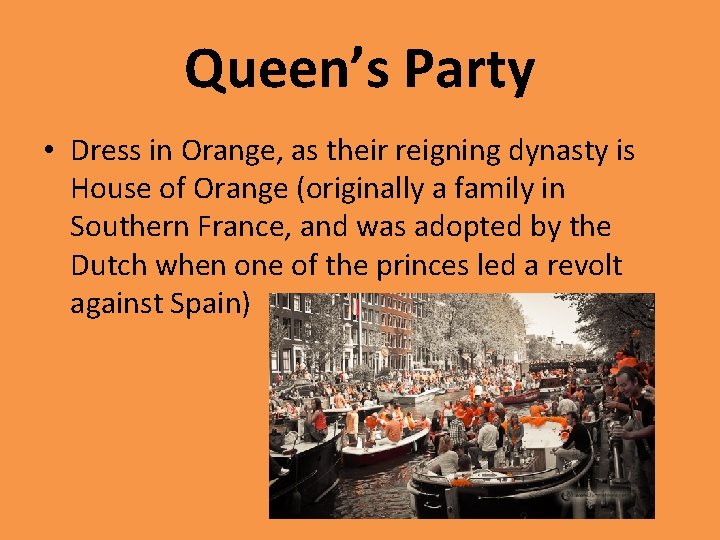 Queen’s Party • Dress in Orange, as their reigning dynasty is House of Orange