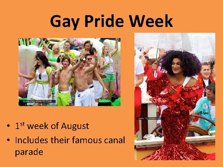 Gay Pride Week • 1 st week of August • Includes their famous canal