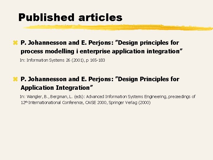 Published articles z P. Johannesson and E. Perjons: ”Design principles for process modelling i