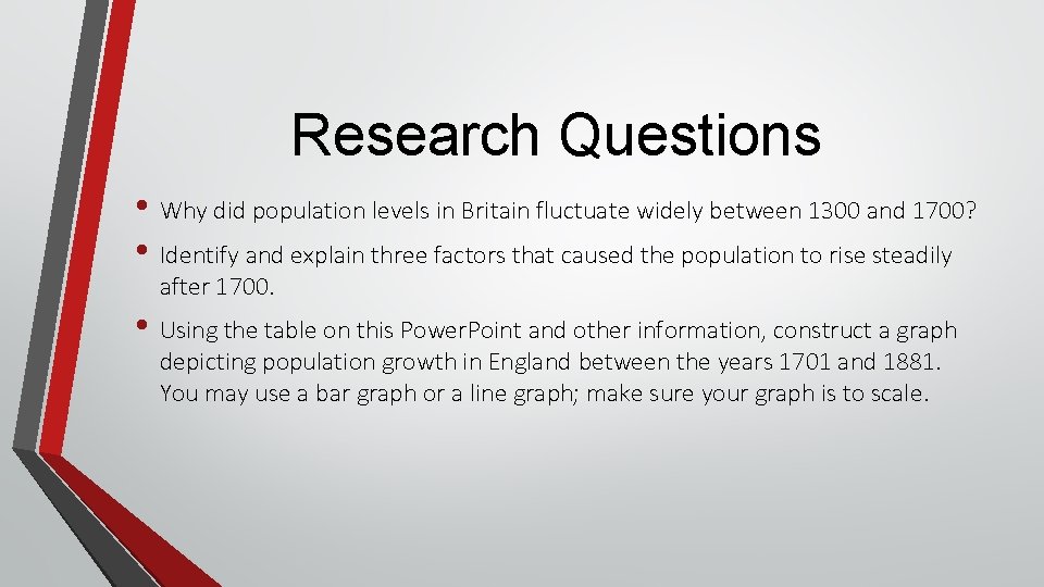Research Questions • Why did population levels in Britain fluctuate widely between 1300 and