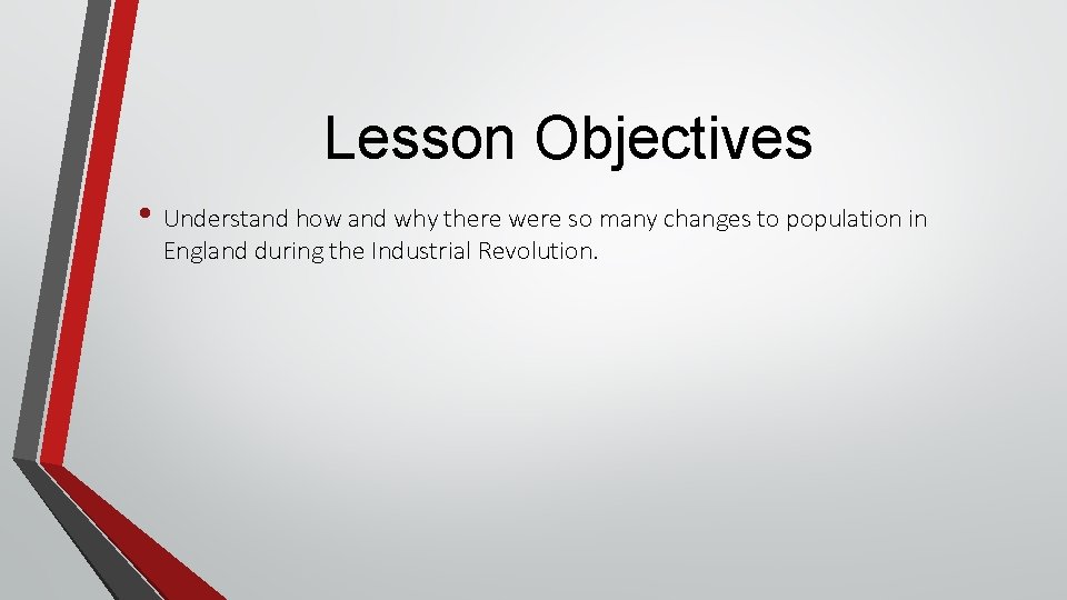 Lesson Objectives • Understand how and why there were so many changes to population