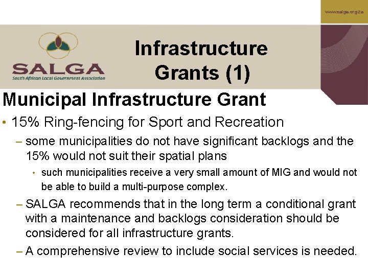 www. salga. org. za Infrastructure Grants (1) Municipal Infrastructure Grant • 15% Ring-fencing for