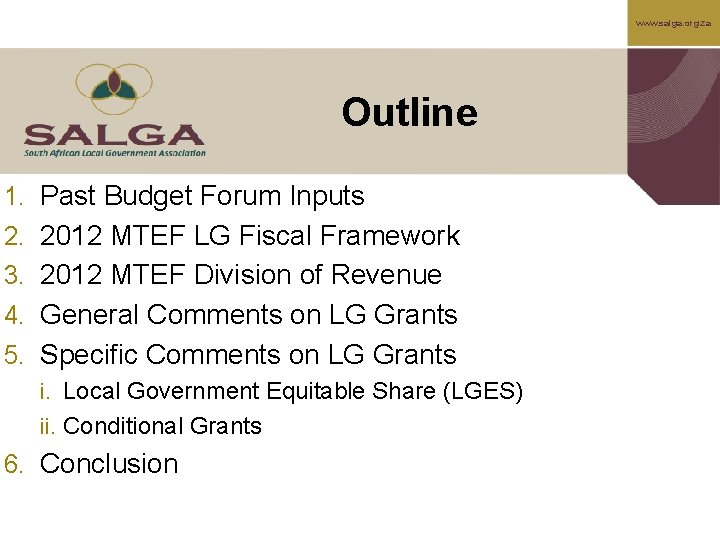 www. salga. org. za Outline 1. Past Budget Forum Inputs 2. 2012 MTEF LG