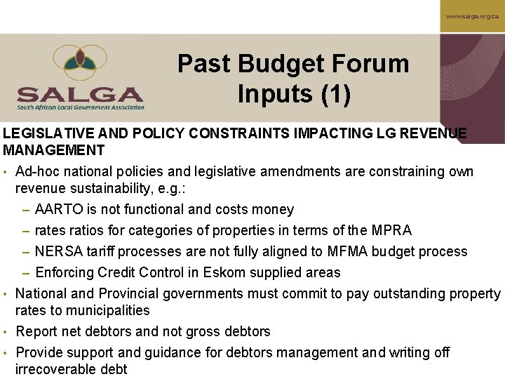 www. salga. org. za Past Budget Forum Inputs (1) LEGISLATIVE AND POLICY CONSTRAINTS IMPACTING