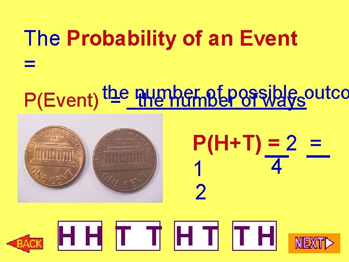 The Probability of an Event = the number of possible outco P(Event) = the