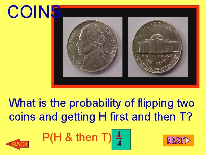 COINS What is the probability of flipping two coins and getting H first and