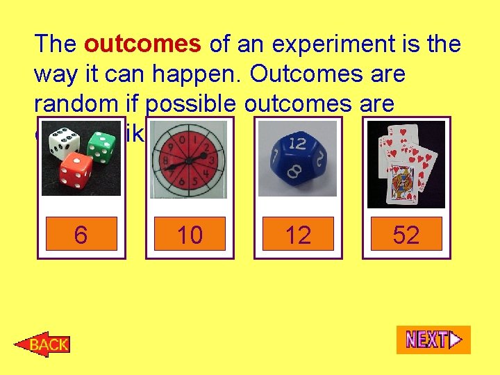 The outcomes of an experiment is the way it can happen. Outcomes are random
